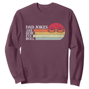 Dad Jokes are How Eye Roll Sweatshirt Funny Father's Day Gift TS14 Maroon Print Your Wear