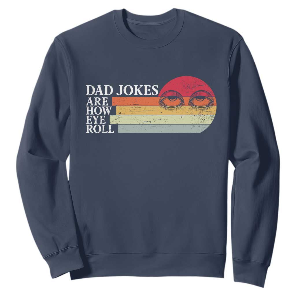 Dad Jokes are How Eye Roll Sweatshirt Funny Father's Day Gift TS14 Navy Print Your Wear