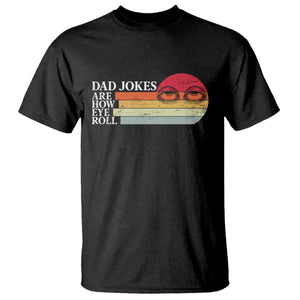 Dad Jokes are How Eye Roll T Shirt Funny Father's Day Gift TS14 Black Print Your Wear