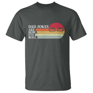 Dad Jokes are How Eye Roll T Shirt Funny Father's Day Gift TS14 Dark Heather Print Your Wear