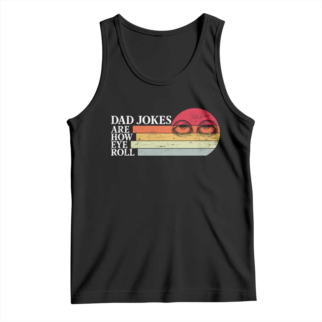 Dad Jokes are How Eye Roll Tank Top Funny Father's Day Gift TS14 Black Print Your Wear