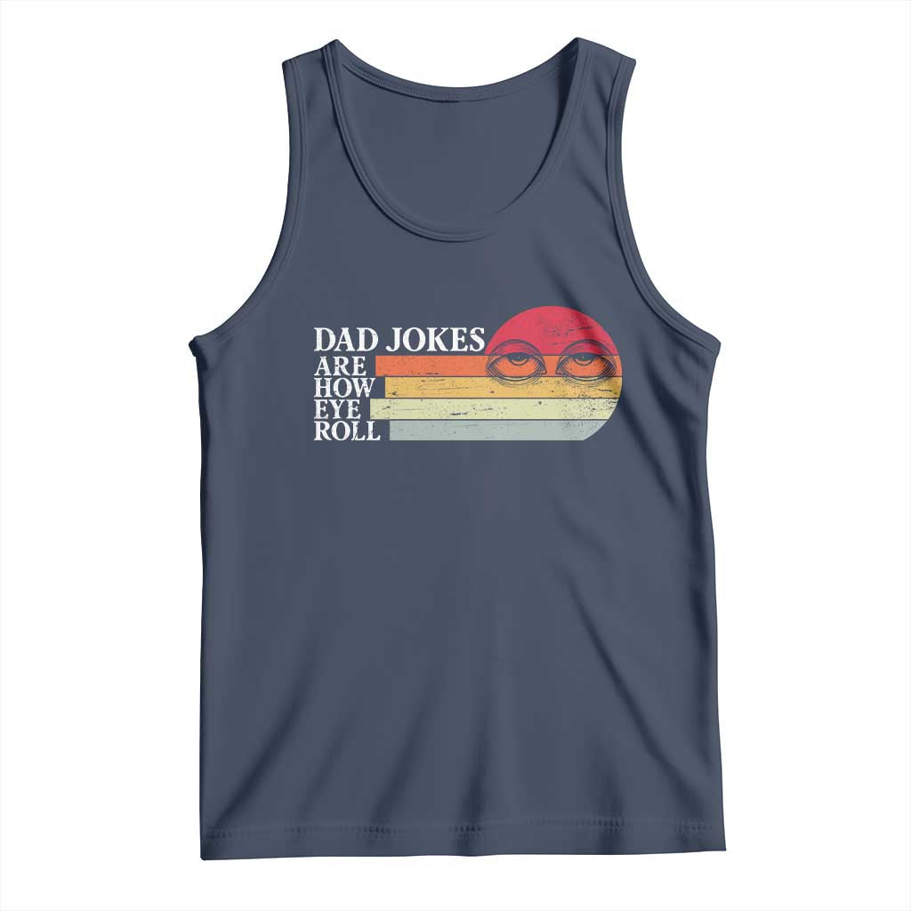 Dad Jokes are How Eye Roll Tank Top Funny Father's Day Gift TS14 Navy Print Your Wear