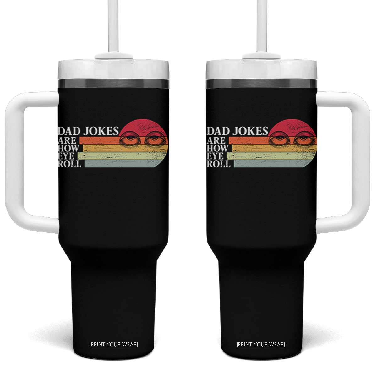 Dad Jokes are How Eye Roll Tumbler With Handle Funny Father's Day Gift TS14 One Size: 40 oz Black Print Your Wear