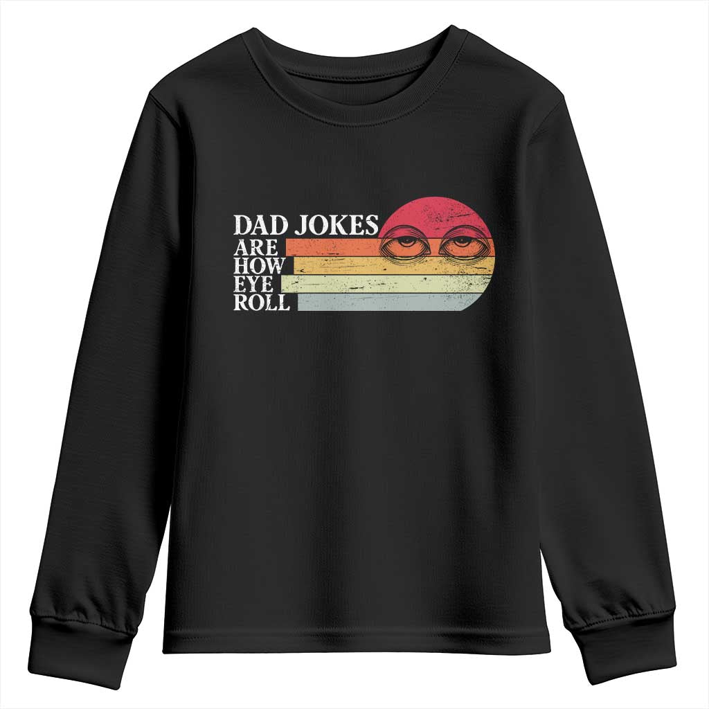 Dad Jokes are How Eye Roll Youth Sweatshirt Funny Father's Day Gift TS14 Black Print Your Wear