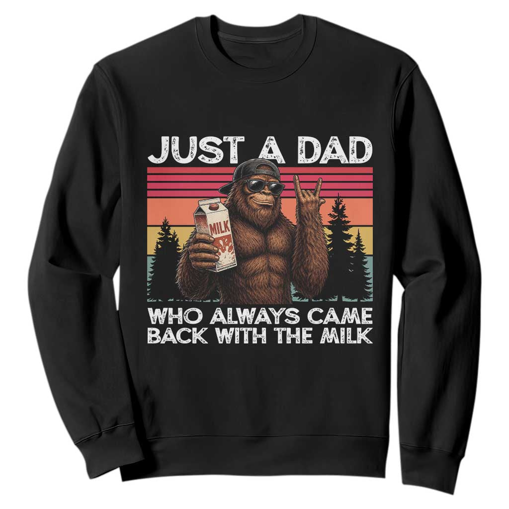 Just a Dad Who Always Came Back with The Milk Sweatshirt Funny Father's Day Gift TS14 Black Print Your Wear