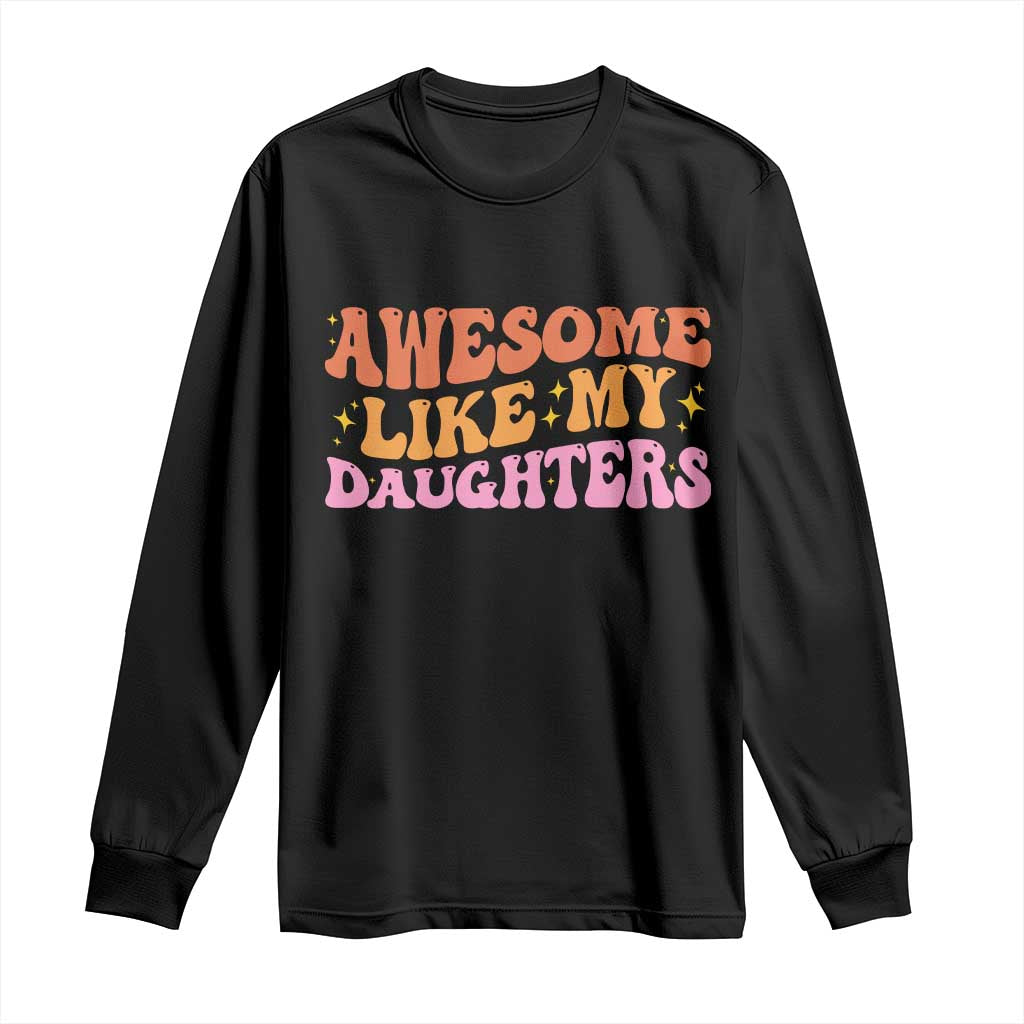 Awesome Like My Daughter Long Sleeve Shirt Funny Mom Dad Mother's Day Father's Day TS14 Black Print Your Wear