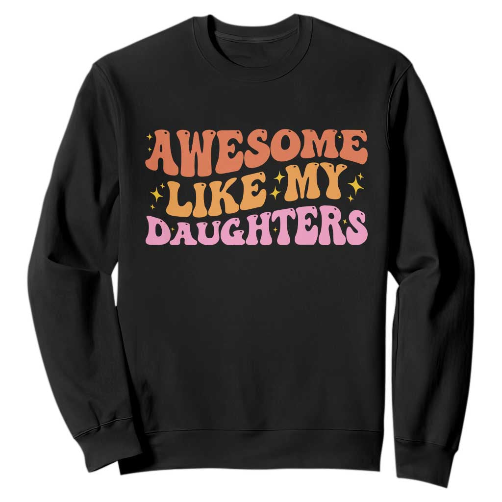 Awesome Like My Daughter Sweatshirt Funny Mom Dad Mother's Day Father's Day TS14 Black Print Your Wear