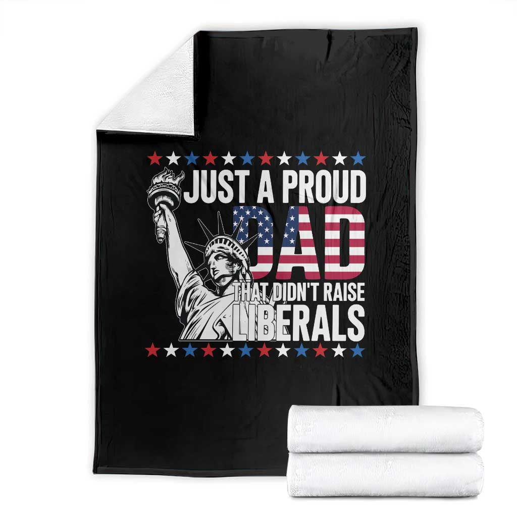 Just A Proud Dad that Didn't Raise Liberals Throw Blanket Funny Dad Man Saying TS14 Black Print Your Wear