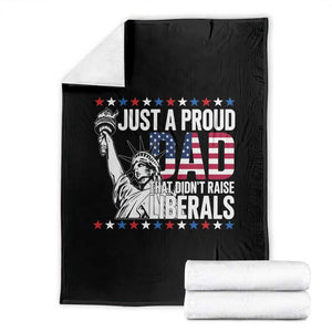 Just A Proud Dad that Didn't Raise Liberals Throw Blanket Funny Dad Man Saying TS14 Black Print Your Wear
