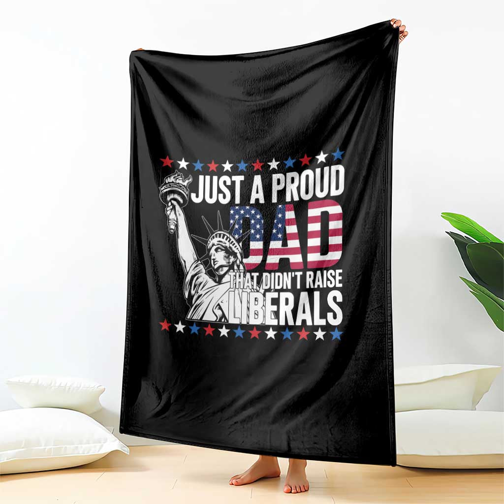Just A Proud Dad that Didn't Raise Liberals Throw Blanket Funny Dad Man Saying TS14 Print Your Wear