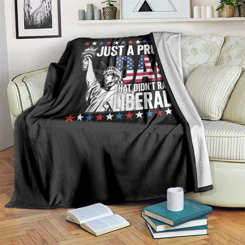 Just A Proud Dad that Didn't Raise Liberals Throw Blanket Funny Dad Man Saying TS14 Print Your Wear