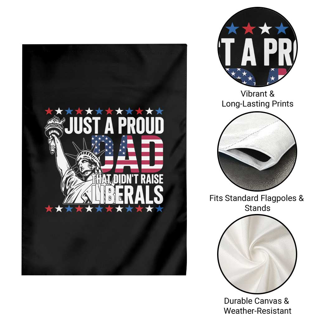 Just A Proud Dad that Didn't Raise Liberals Garden Flag Funny Dad Man Saying TS14 Print Your Wear
