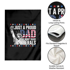 Just A Proud Dad that Didn't Raise Liberals Garden Flag Funny Dad Man Saying TS14 Print Your Wear