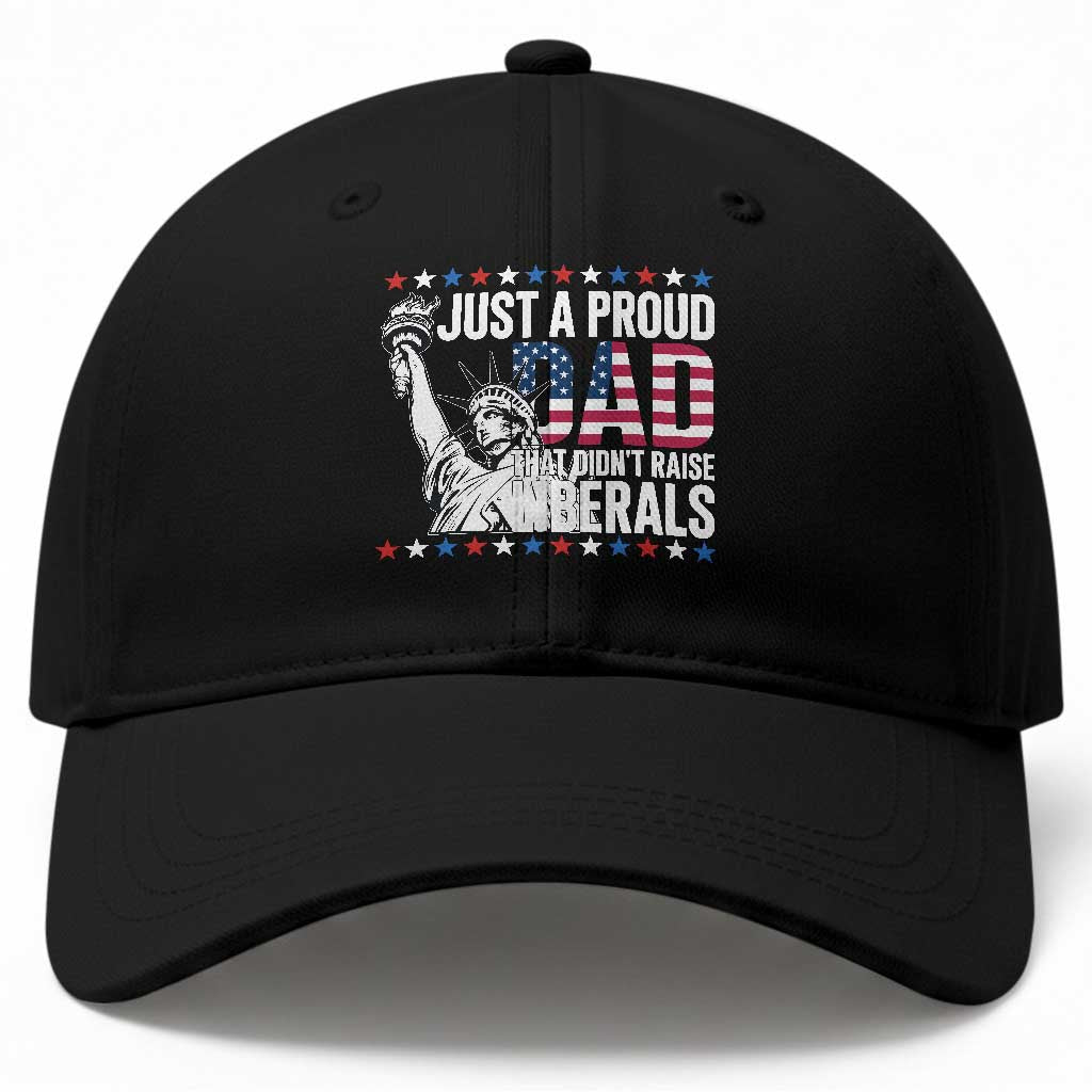 Just A Proud Dad that Didn't Raise Liberals Baseball Cap Funny Dad Man Saying TS14 Print Your Wear