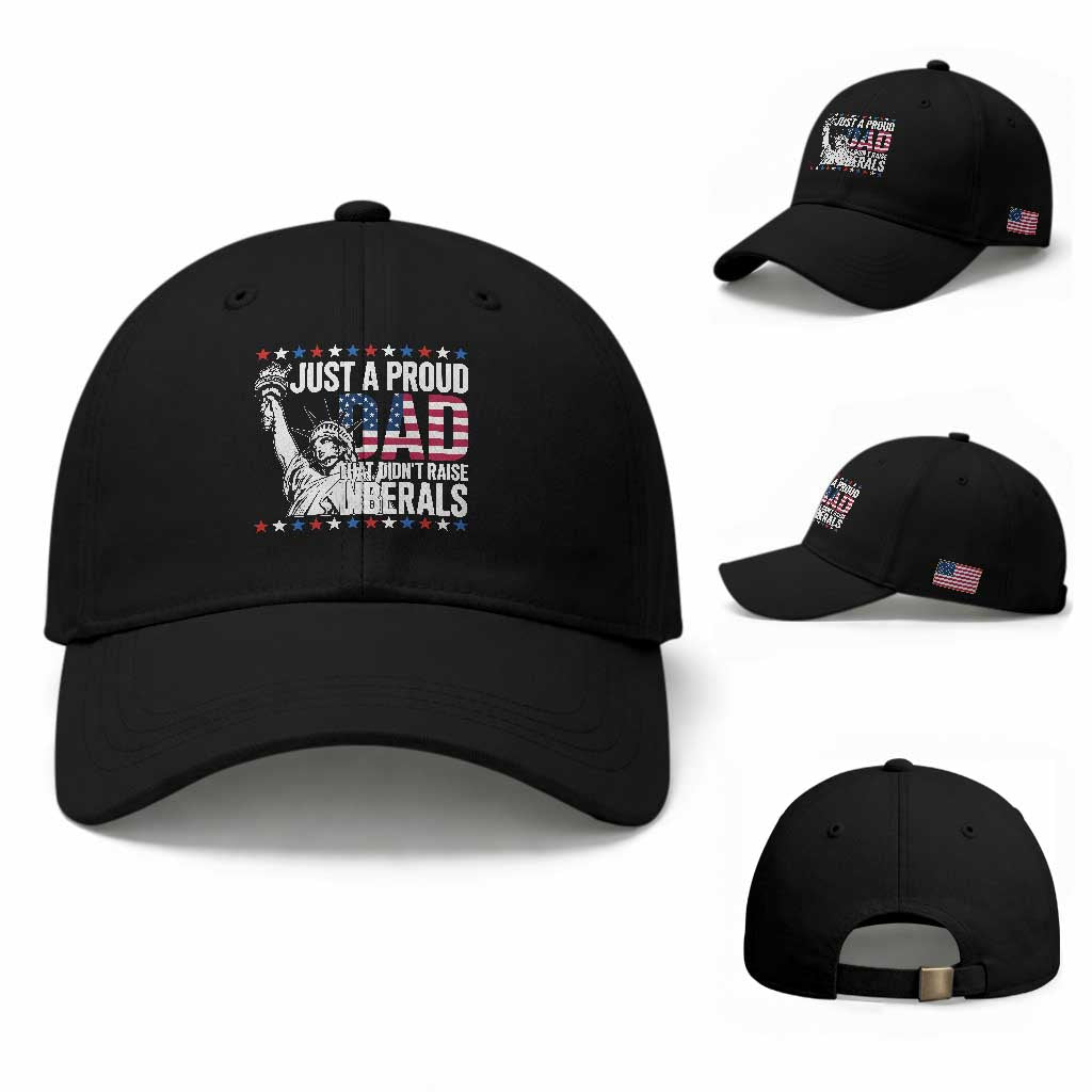 Just A Proud Dad that Didn't Raise Liberals Baseball Cap Funny Dad Man Saying TS14 Baseball Cap Universal Fit Black Print Your Wear
