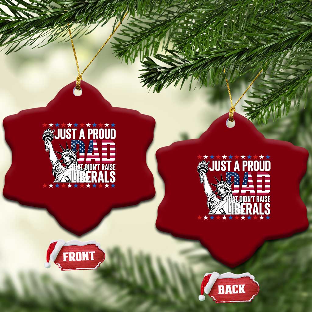 Just A Proud Dad that Didn't Raise Liberals Ceramic Ornament Funny Dad Man Saying TS14 Print Your Wear