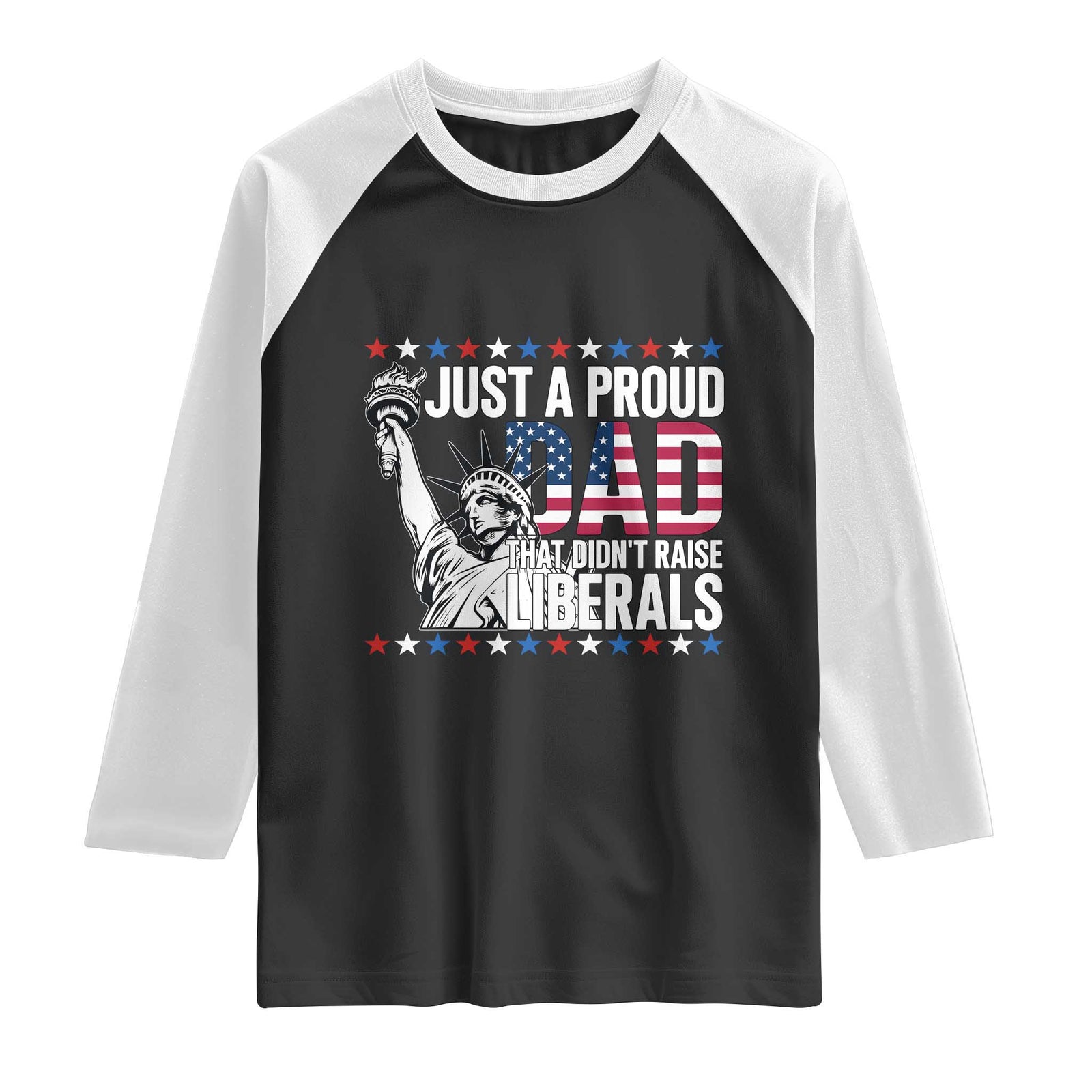 Just A Proud Dad that Didn't Raise Liberals Raglan Shirt Funny Dad Man Saying TS14 Black White Print Your Wear
