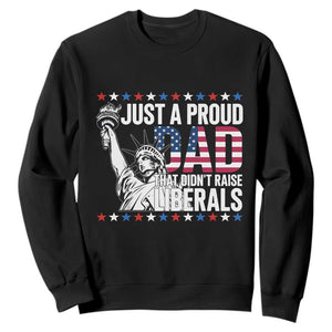 Just A Proud Dad that Didn't Raise Liberals Sweatshirt Funny Dad Man Saying TS14 Black Print Your Wear