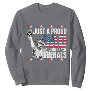 Just A Proud Dad that Didn't Raise Liberals Sweatshirt Funny Dad Man Saying TS14 Charcoal Print Your Wear