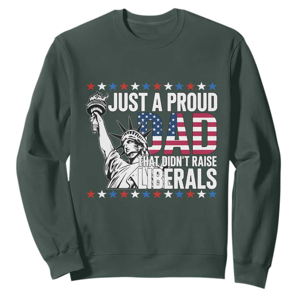 Just A Proud Dad that Didn't Raise Liberals Sweatshirt Funny Dad Man Saying TS14 Dark Forest Green Print Your Wear
