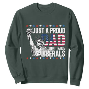 Just A Proud Dad that Didn't Raise Liberals Sweatshirt Funny Dad Man Saying TS14 Dark Forest Green Print Your Wear