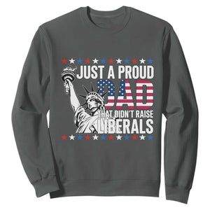 Just A Proud Dad that Didn't Raise Liberals Sweatshirt Funny Dad Man Saying TS14 Dark Heather Print Your Wear