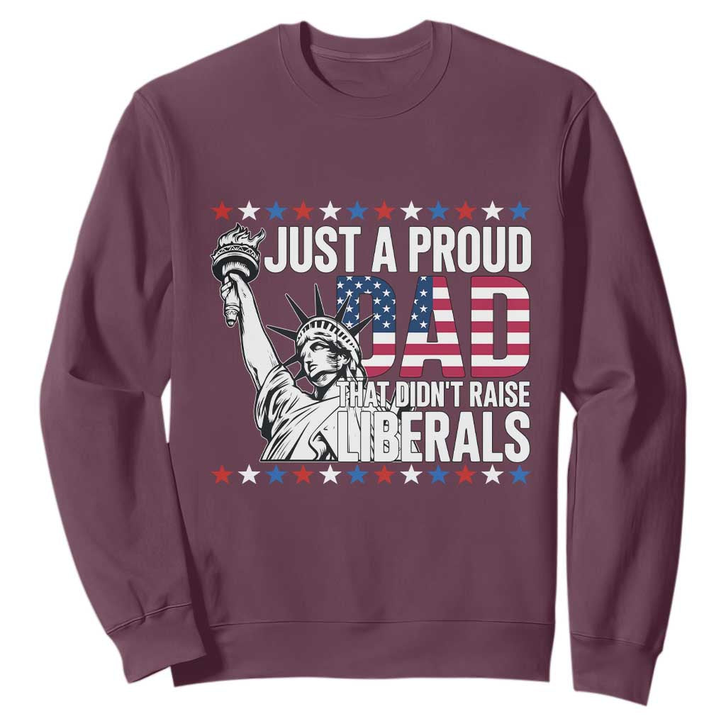 Just A Proud Dad that Didn't Raise Liberals Sweatshirt Funny Dad Man Saying TS14 Maroon Print Your Wear