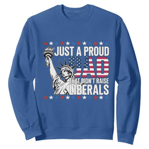 Just A Proud Dad that Didn't Raise Liberals Sweatshirt Funny Dad Man Saying TS14 Royal Blue Print Your Wear