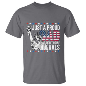 Just A Proud Dad that Didn't Raise Liberals T Shirt Funny Dad Man Saying TS14 Charcoal Print Your Wear