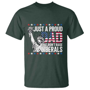 Just A Proud Dad that Didn't Raise Liberals T Shirt Funny Dad Man Saying TS14 Dark Forest Green Print Your Wear