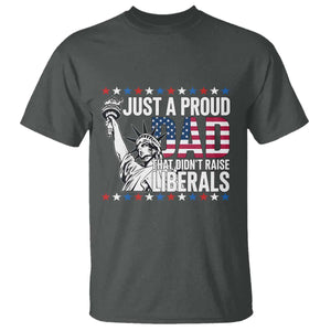 Just A Proud Dad that Didn't Raise Liberals T Shirt Funny Dad Man Saying TS14 Dark Heather Print Your Wear
