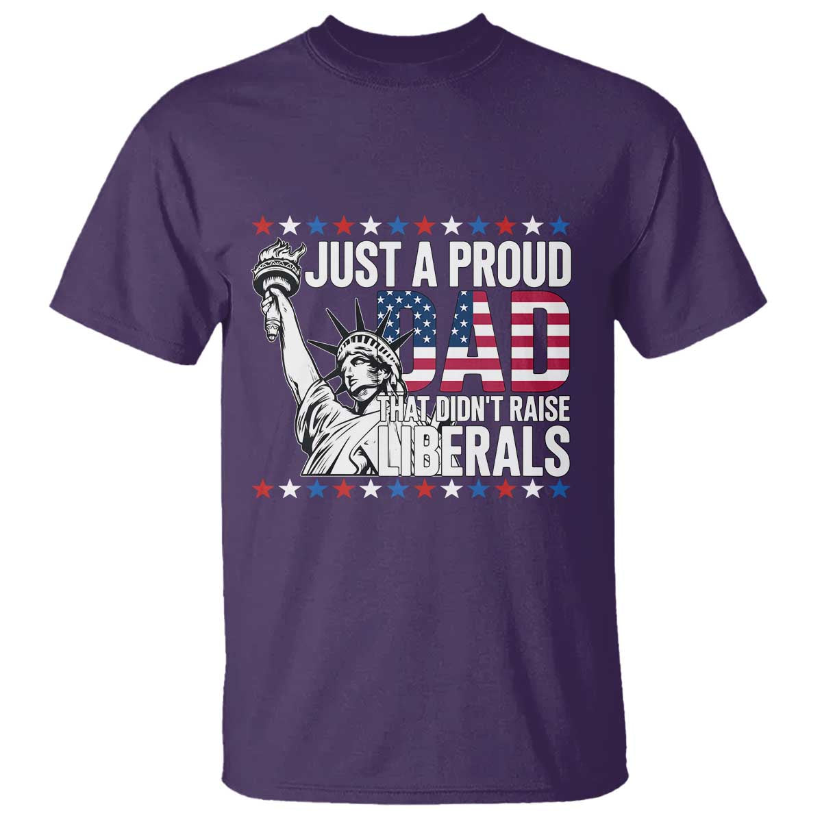 Just A Proud Dad that Didn't Raise Liberals T Shirt Funny Dad Man Saying TS14 Purple Print Your Wear