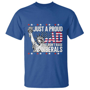 Just A Proud Dad that Didn't Raise Liberals T Shirt Funny Dad Man Saying TS14 Royal Blue Print Your Wear