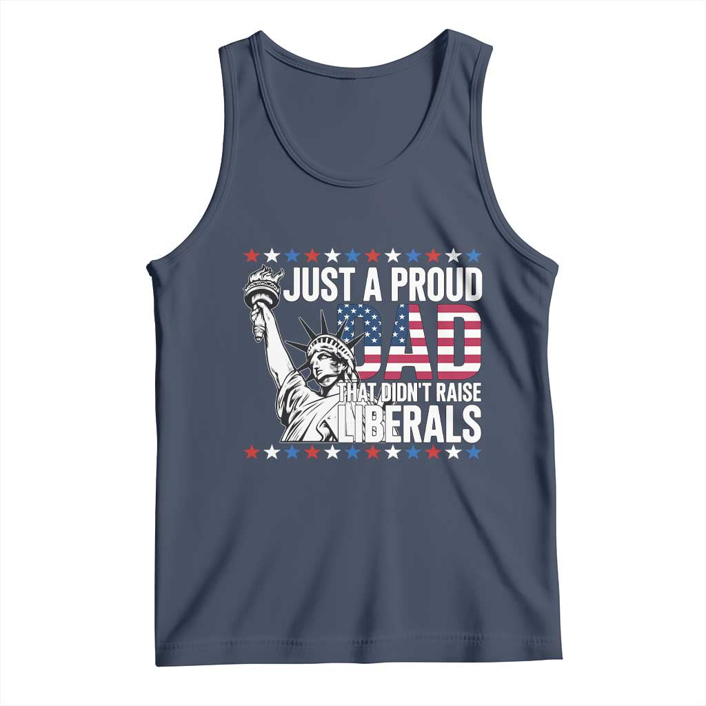 Just A Proud Dad that Didn't Raise Liberals Tank Top Funny Dad Man Saying TS14 Navy Print Your Wear