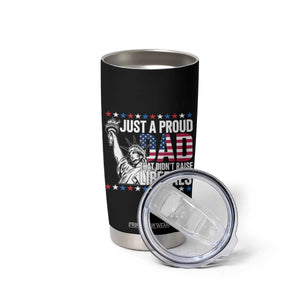 Just A Proud Dad that Didn't Raise Liberals Tumbler Cup Funny Dad Man Saying TS14 Print Your Wear