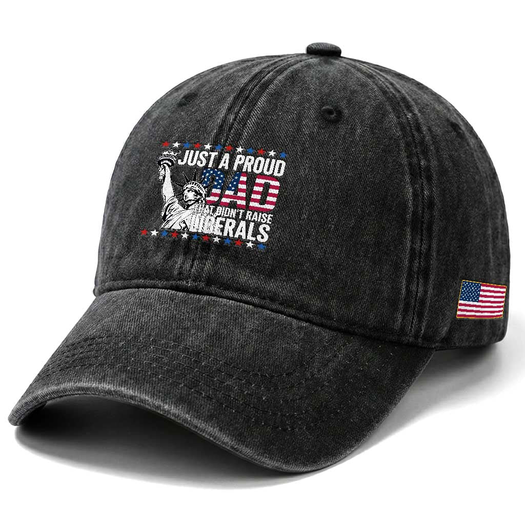 Just A Proud Dad that Didn't Raise Liberals Washed Cotton Baseball Cap Funny Dad Man Saying TS14 Print Your Wear