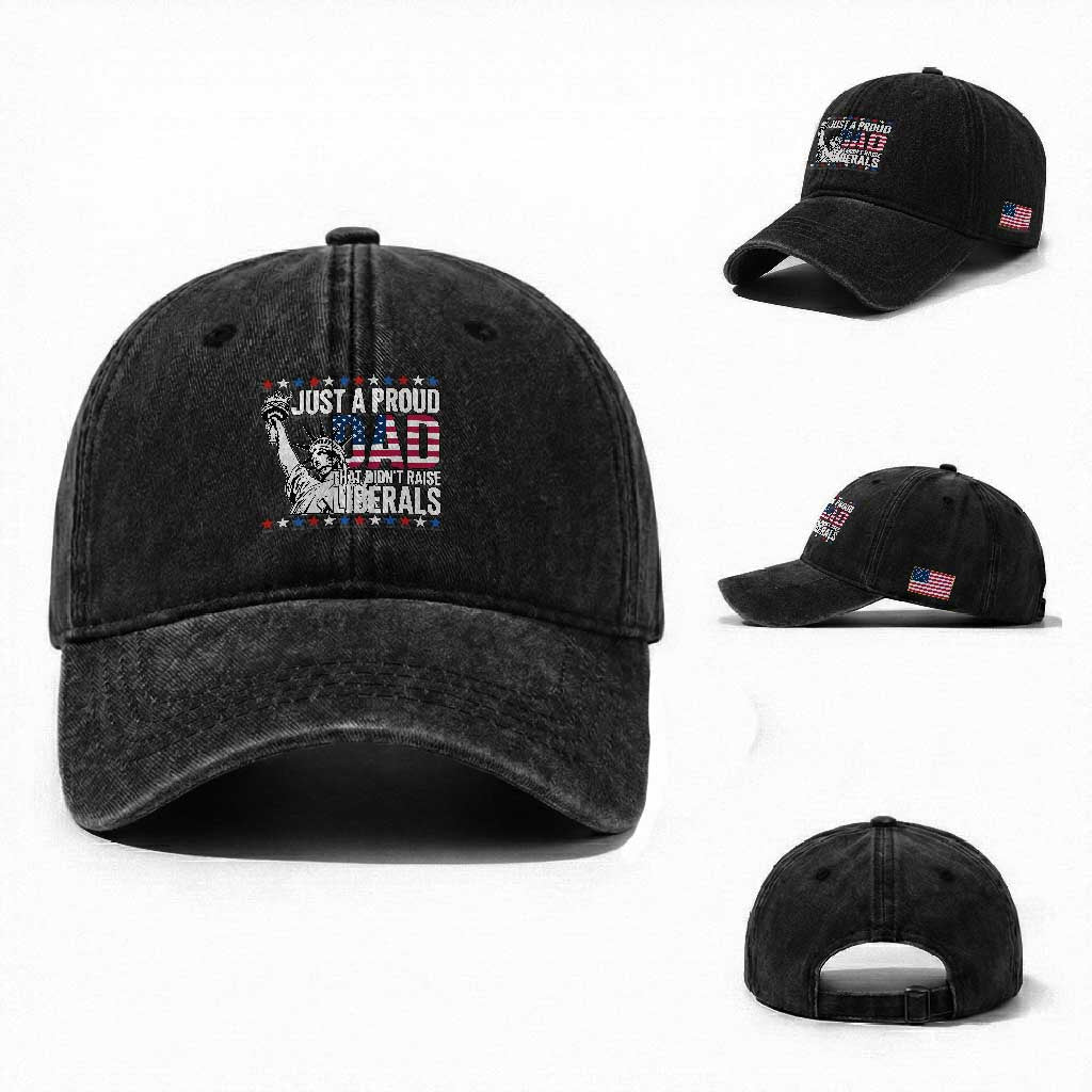 Just A Proud Dad that Didn't Raise Liberals Washed Cotton Baseball Cap Funny Dad Man Saying TS14 Washed Cap Universal Fit Black Print Your Wear