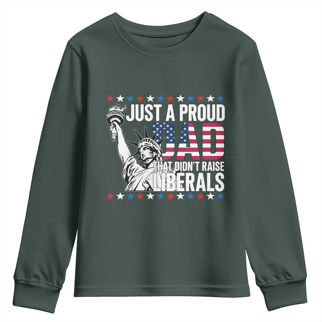 Just A Proud Dad that Didn't Raise Liberals Youth Sweatshirt Funny Dad Man Saying TS14 Dark Forest Green Print Your Wear