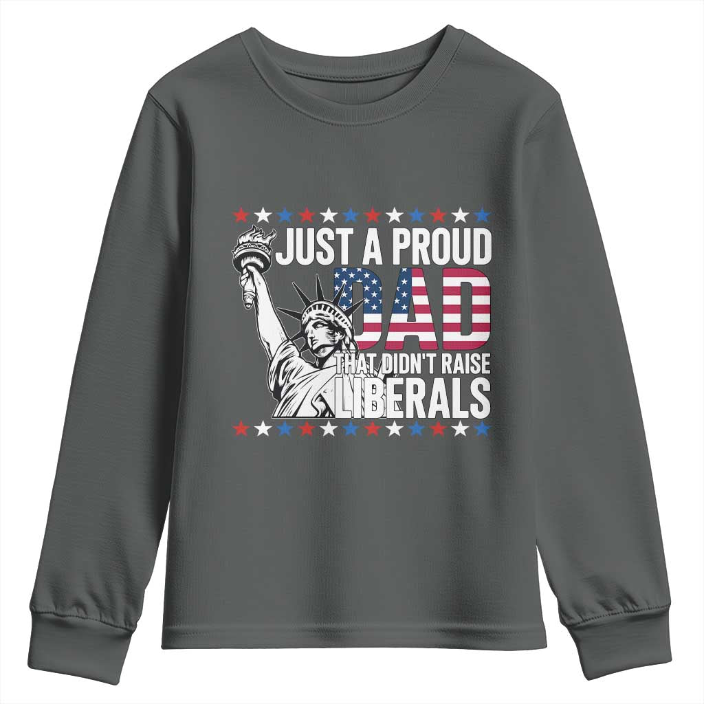 Just A Proud Dad that Didn't Raise Liberals Youth Sweatshirt Funny Dad Man Saying TS14 Dark Heather Print Your Wear