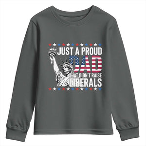 Just A Proud Dad that Didn't Raise Liberals Youth Sweatshirt Funny Dad Man Saying TS14 Dark Heather Print Your Wear