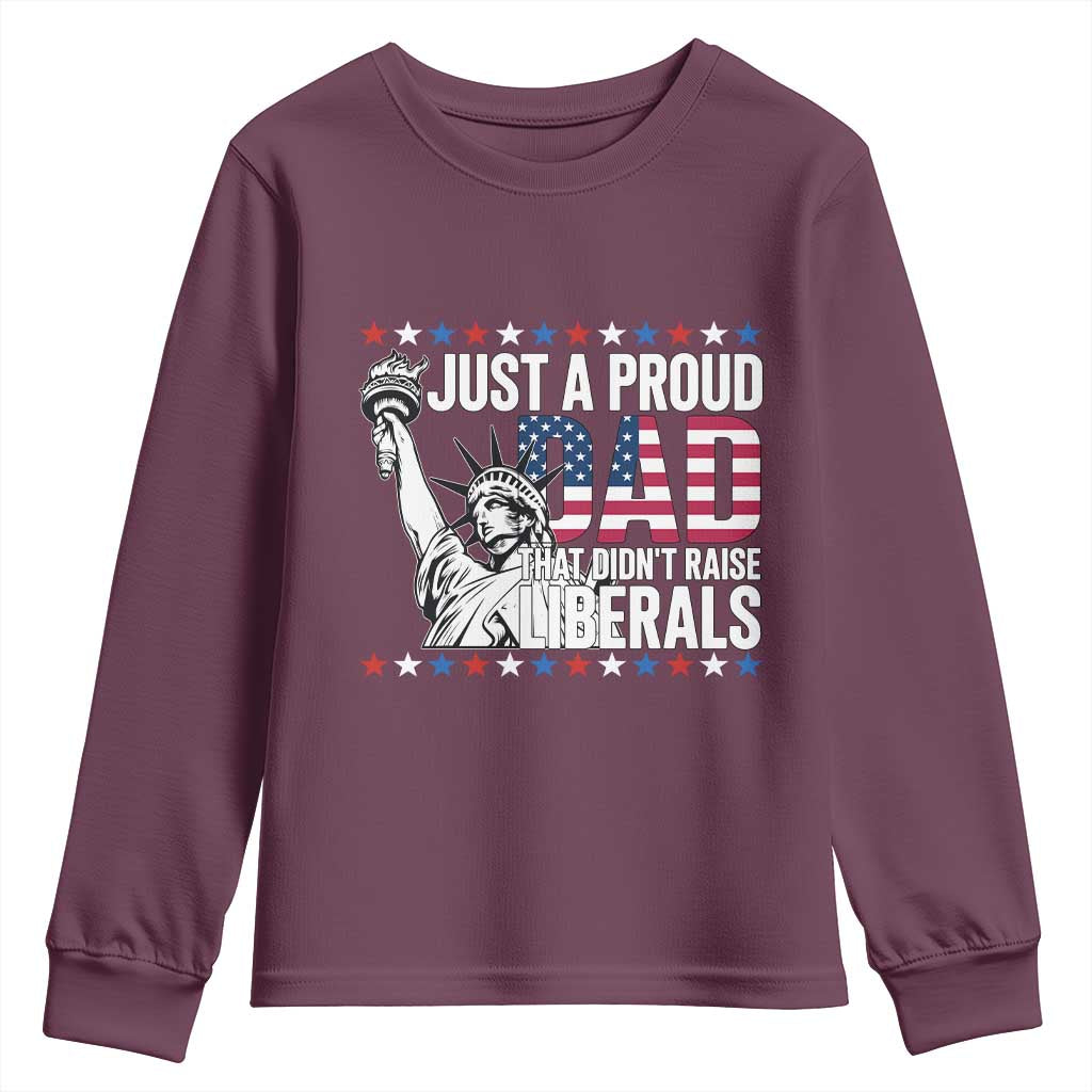 Just A Proud Dad that Didn't Raise Liberals Youth Sweatshirt Funny Dad Man Saying TS14 Maroon Print Your Wear