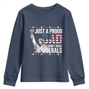 Just A Proud Dad that Didn't Raise Liberals Youth Sweatshirt Funny Dad Man Saying TS14 Navy Print Your Wear