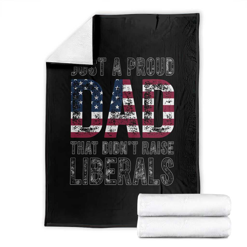 Just A Proud Dad that Didn't Raise Liberals Throw Blanket Funny Father's Day 4th of July TS14 Black Print Your Wear