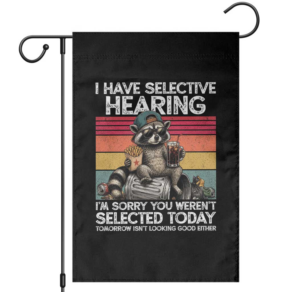 I Have Selective Hearing You were Not Selected Garden Flag Funny Sarcastic Saying Father's Day TS14 Black Print Your Wear
