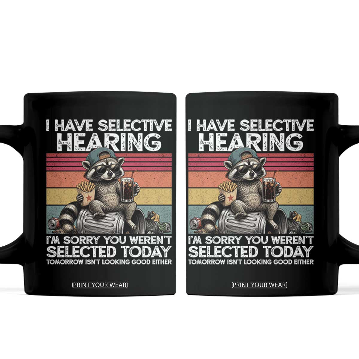 I Have Selective Hearing You were Not Selected Coffee Mug Funny Sarcastic Saying Father's Day TS14 Black Print Your Wear
