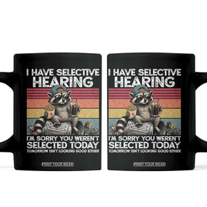 I Have Selective Hearing You were Not Selected Coffee Mug Funny Sarcastic Saying Father's Day TS14 Black Print Your Wear