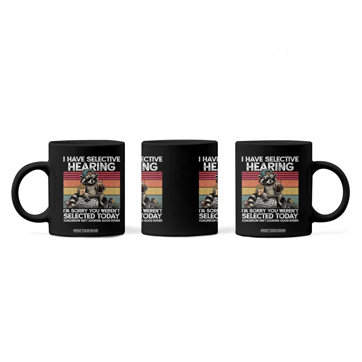 I Have Selective Hearing You were Not Selected Coffee Mug Funny Sarcastic Saying Father's Day TS14 Print Your Wear