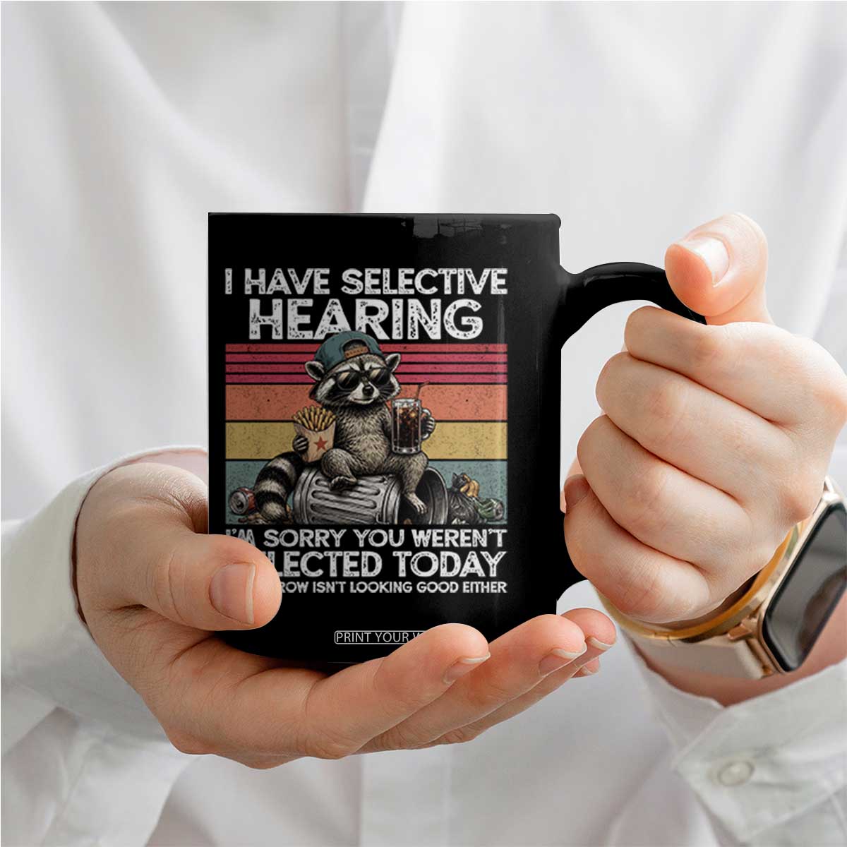 I Have Selective Hearing You were Not Selected Coffee Mug Funny Sarcastic Saying Father's Day TS14 Print Your Wear