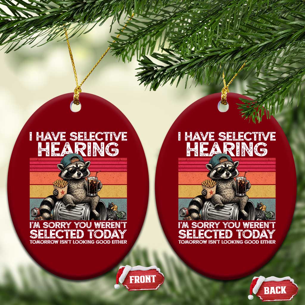 I Have Selective Hearing You were Not Selected Ceramic Ornament Funny Sarcastic Saying Father's Day TS14 Print Your Wear