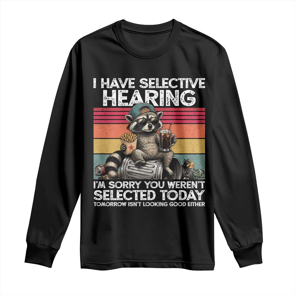 I Have Selective Hearing You were Not Selected Long Sleeve Shirt Funny Sarcastic Saying Father's Day TS14 Black Print Your Wear